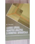 Algebra liniara, geometrie analitica si geometrie diferentiala- M. Rosculet