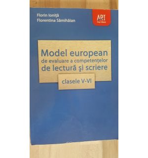 Model european de evaluare a competentelor de lectura si scriere clasele V-VI- Florin Ionita, Florentina Samihain