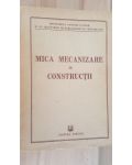 Mica mecanizare in constructii- Ministerul Constructiilor si al Industriei Materialelor de constructii