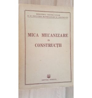 Mica mecanizare in constructii- Ministerul Constructiilor si al Industriei Materialelor de constructii