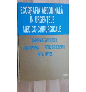 Ecografia abdominala in urgentele medico-chirurgicale - Gheorghe Gluhovschi, Ioan Sporea