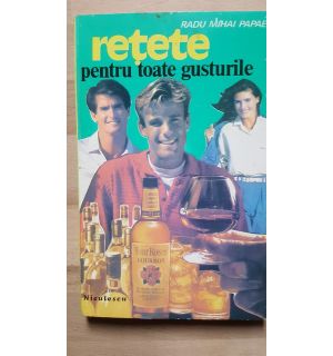 Retete pentru toate gusturile- Radu Mihai Papae