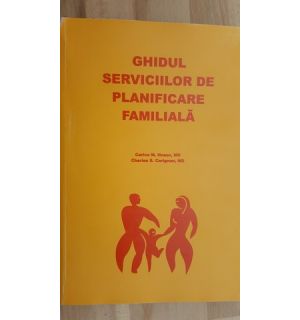 Ghidul serviciilor de planificare familiala- Carlos M. Hoezo, Charles S. Carignan