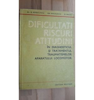 Dificultati,riscuri,atitudini in diagnosticul si tratamentul traumatismelor aparatului locomotor-Al. D. Radulescu,Gh. Niculescu