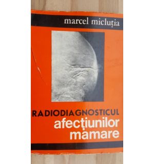 Radiodiagnosticul afectiunilor mamare- Marcel Miclutia