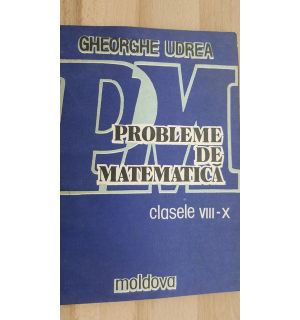 Probleme de matematica clasele 8-10 - Gheorghe Udrea