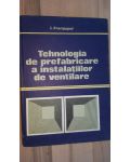 Tehnologia de prefabricare a instalatiilor de ventilare- I. Frangapol
