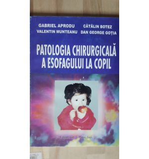 Patologia chirurgicala a esofagului la copil- Gabriel Aprodu, Valentin Munteanu