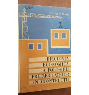 Eficienta economica a folosirii prefabricatelor in constructii- Cornel V. Olariu