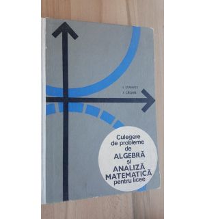 Culegere de probleme de algebra si analiza matematica pentru licee- I. Stamate, I. Crisan
