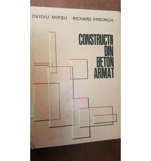 Constructii din beton armat -Ovidu Mirsu, Richard Friedrich