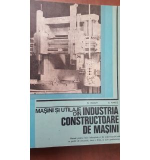 Masini si utilaje din industria constructoare de masini- N. Huzum, G. Rantz