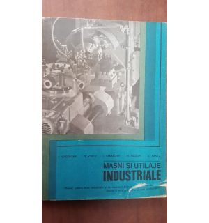 Masini si utilaje industriale- I. Gheorghe, M. Voicu