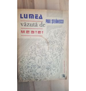 Lumea vazuta de medici- Paul Stefanescu