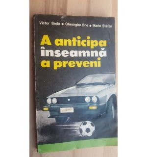 A anticipa inseamna a preveni- Victor Beda, Gheorghe Ene
