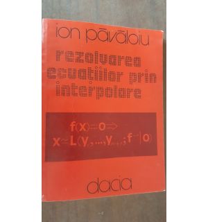 Rezolvarea ecuatiilor prin interpolare- Ion Pavaloiu