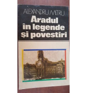 Aradul in legende si povestiri- Alexandru Mitru