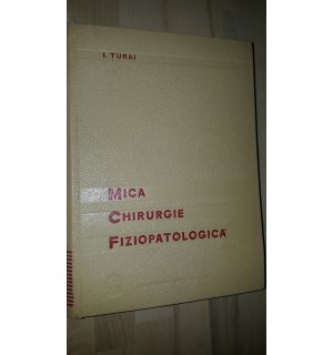 Mica chirurgie fiziopatologica (ed. III)- I. Turai