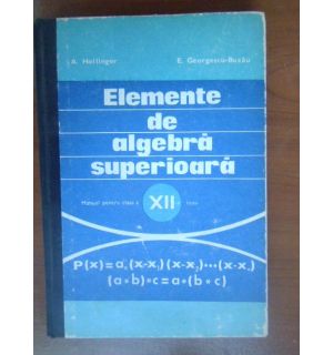 Elemente de algebra superioara. Manual clasa a 12a