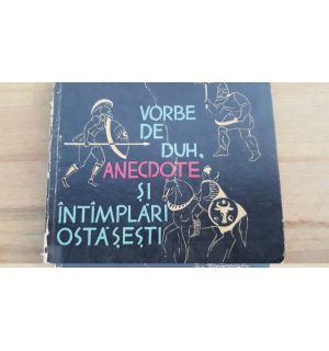 Vorbe de duh, anecdote si intamplari ostasesti