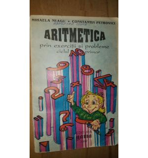 Aritmetica prin exercitii si probleme ciclul primar- Mihaela Neagu, Constantin Petrovici
