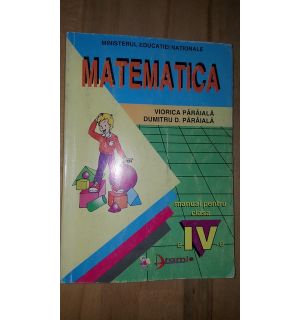 Matematica. Manual pentru clasa a 4-a - Viorica Paraiala, Dumitru D. Paraiala