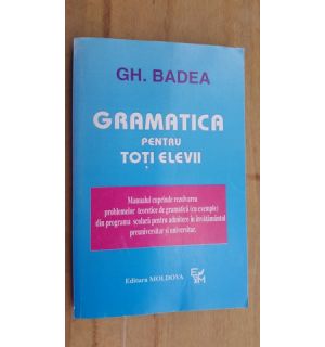 Gramatica pentru toti elevii- Gh. Badea
