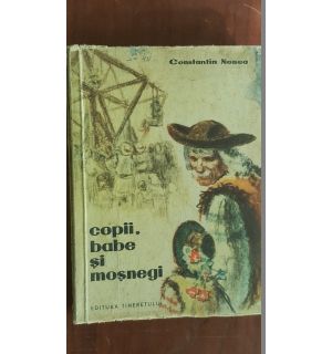Copii, babe si mosnegi- Constantin Nonea
