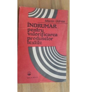 Indrumar pentru valorificarea produselor textile- Marin Udrea Indrumar pentru valorificarea produselor textile- Marin Udrea