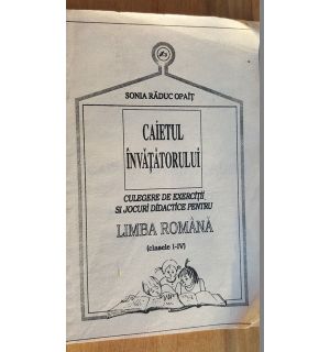Caietul invatatorului. Culegere de exercitii si jocuri didactice pentru limba romana clasele 1-4- Sonia Raduc Opait