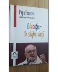 Educatia in slujba vietii- Papa Francisc