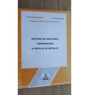 Notiuni de anatomie topografica a capului si gatului- Lucian Podoleanu, Victor Nimigean