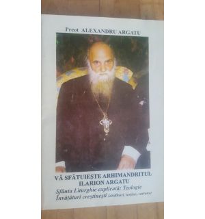 Va sfatuieste arhimandritul Ilarion Argatu- Alexandru Argatu