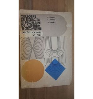 Culegere de exercitii si probleme de algebra si geometrie pentru clasele VI-VIII- A. Arimescu, V. Arimescu