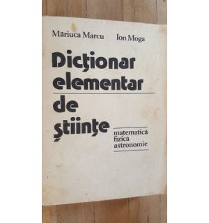 Dictionar elementar de stiinte- Mariuca Marcu, Ion Moga