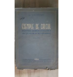 Exemple de calcul pentru dimensionarea sectiunilor de beton armat- A.Zacopceanu