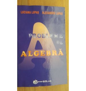 Probleme de algebra- Luciana Lupas, Alexandru Lupas