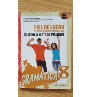 Fise de lucru pe lectii si unitati de invatare cu itemi si teste de evaluare. Gramatica 8- Eliza-Maria Trofin