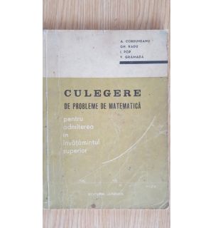 Culegere de probleme de matematica- A.Corduneanu, Gh.Radu, I.Pop, V.Gramada