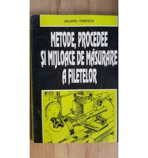 Metode, procedee si mijloace de masurare a filetelor- Valeriu Ionescu