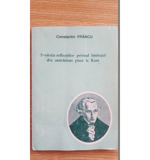 Evolutia reflectiilor privind limbajul din Antichitate pana la Kant- Constantin Francu