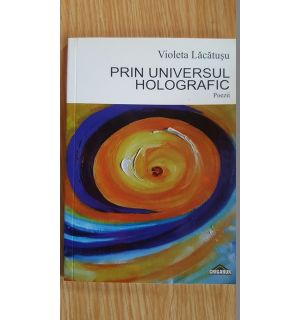 Prin universul holografic. Poezii- Violeta Lacatusu