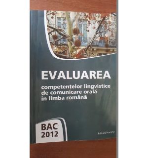 Evaluarea competentelor lingvistice de comunicare orala in limba romana BAC 2012