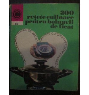 300 retete culinare pentru bolnavii de ficat