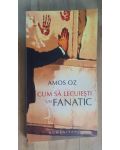 Cum sa lecuiesti un fanatic- Amos Oz