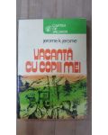 Vacanta cu copiii mei- Jerome K.Jerome