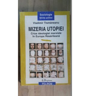 Mizeria utopiei. Criza ideologiei marxiste in Europa Rasariteana- Vladimir Tismaneanu