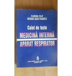 Caiet de teste medicina interna aparat respirator- Florina Filip,George Ioan Pandele