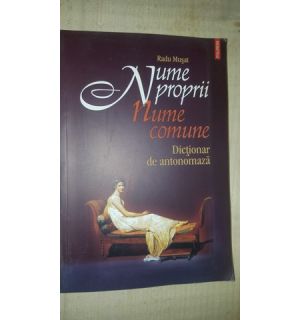 Nume proprii. Nume comune. Dictionar de antonomaza- Radu Musat
