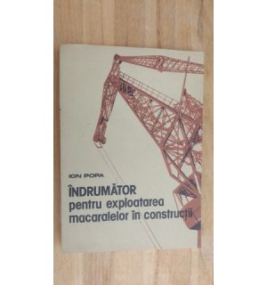 Indrumator pentru exploatarea macaralelor in constructii- Ion Popa